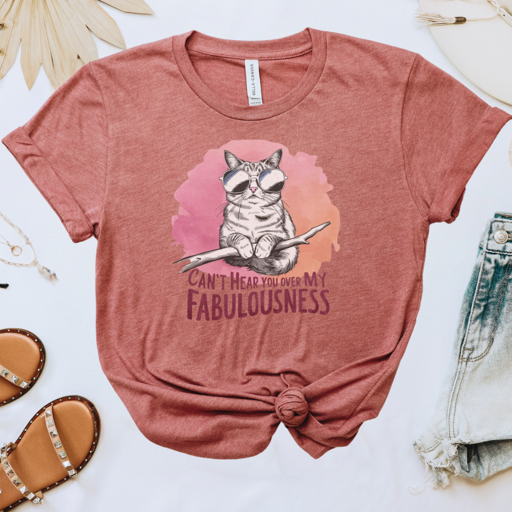 Can't Hear You Over My Fabulousness Tee