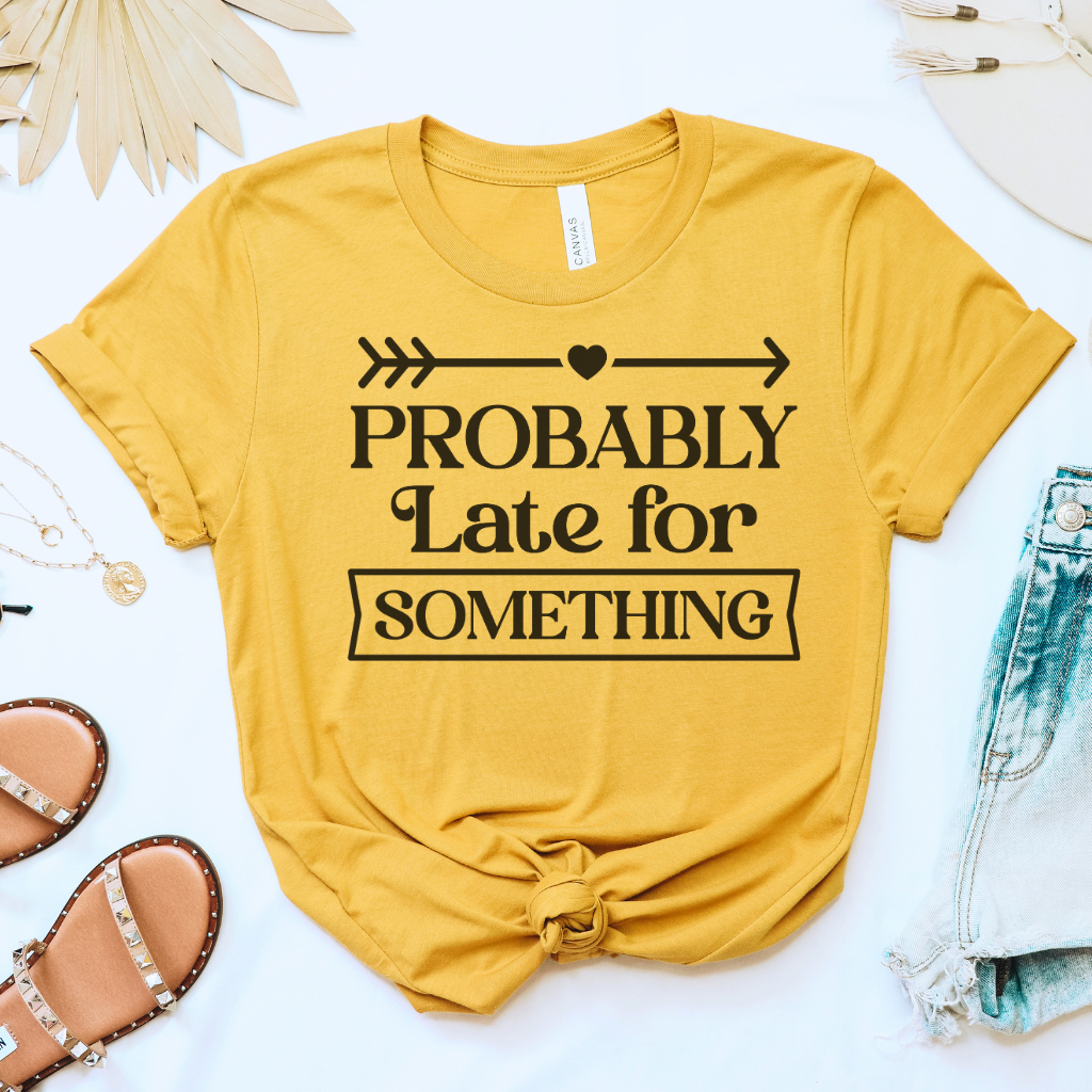 Probably Late for Something Tee