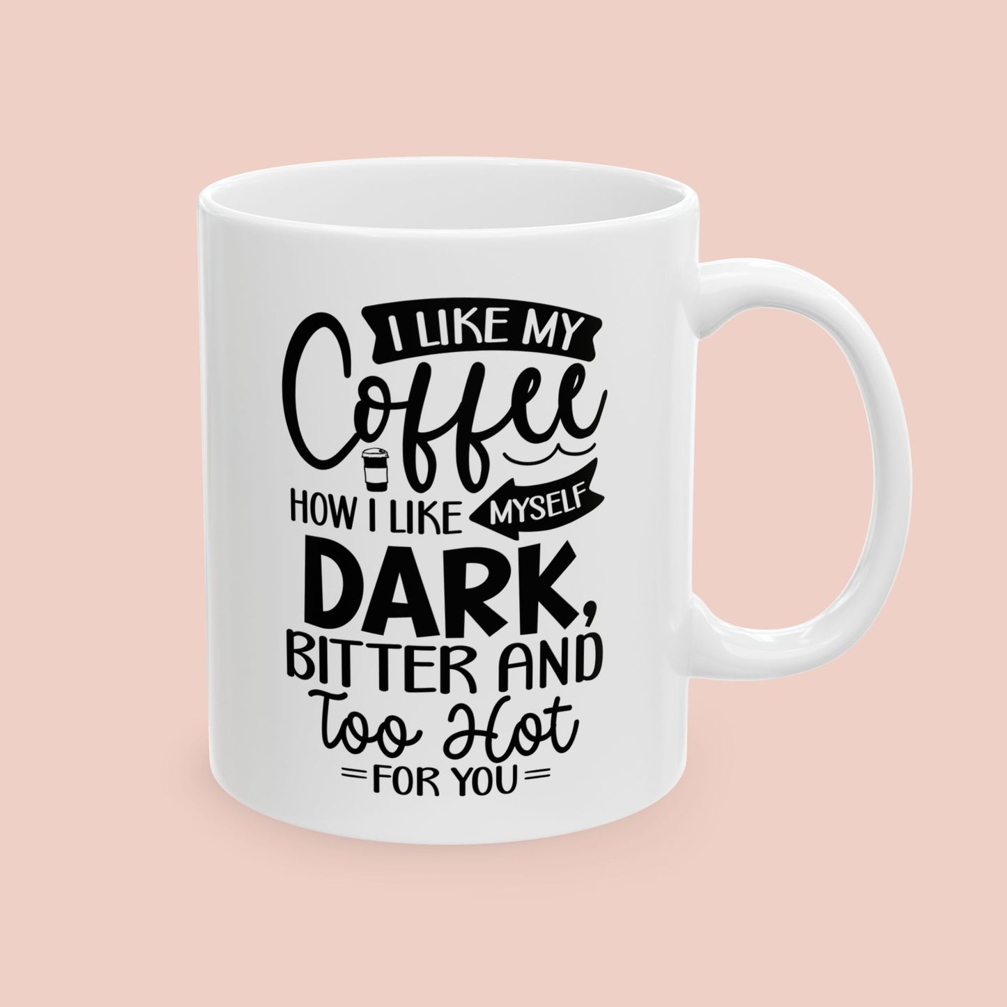 I Like My Coffee How I Like Myself Mug