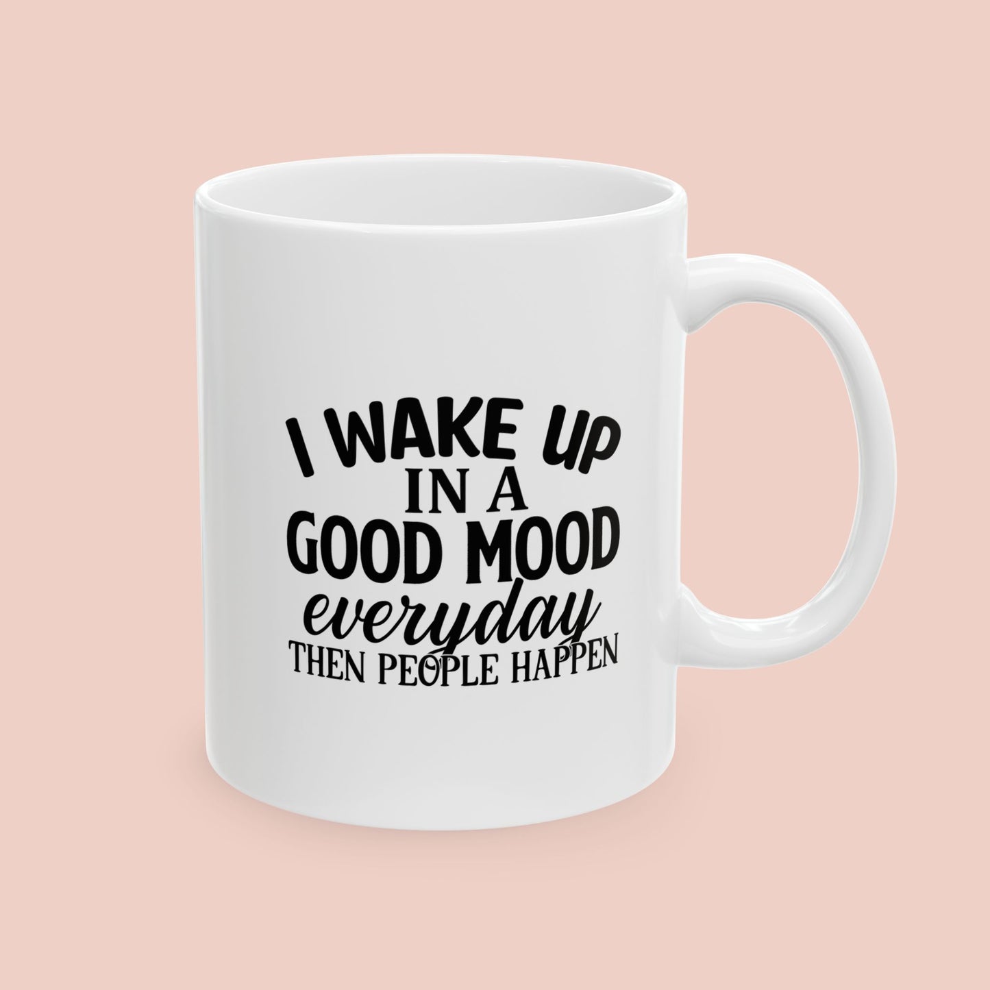 I Wake Up in a Good Mood Mug