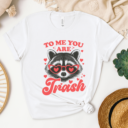To Me You Are Trash Tee