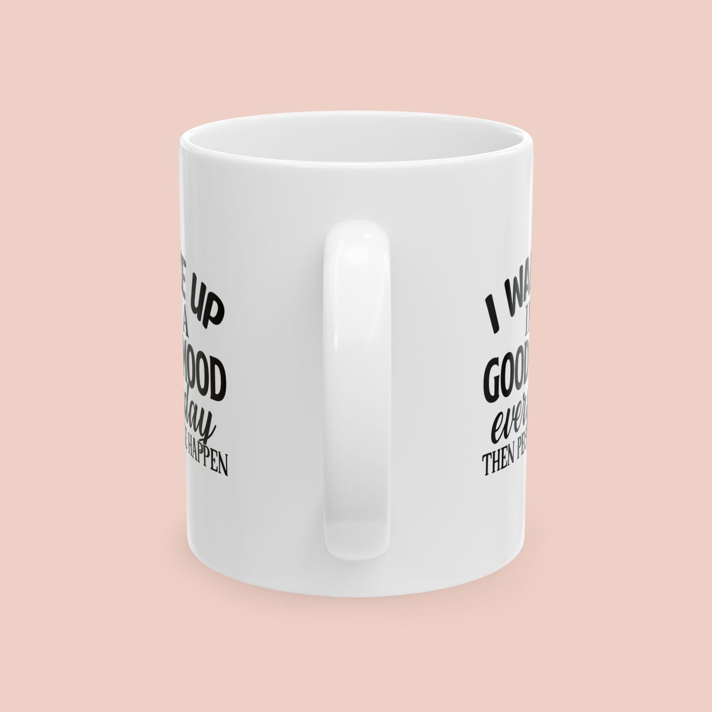 I Wake Up in a Good Mood Mug