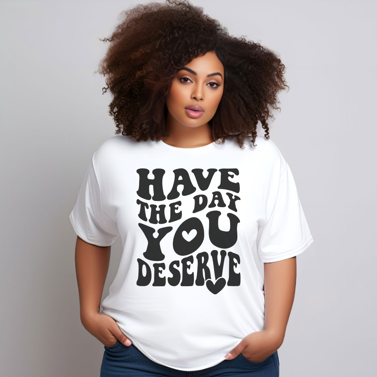 Have the Day You Deserve Tee