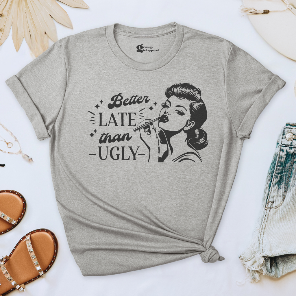 Better Late Than Ugly Tee