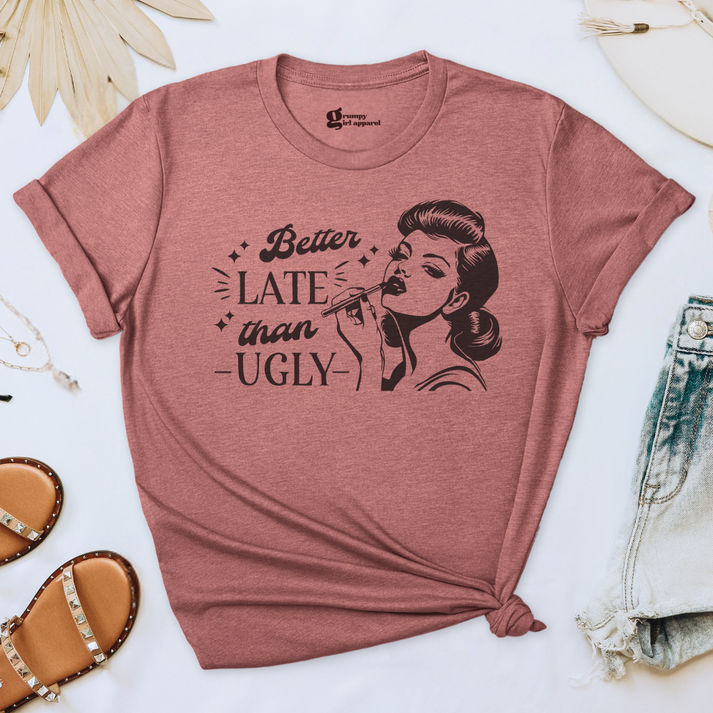 Better Late Than Ugly Tee