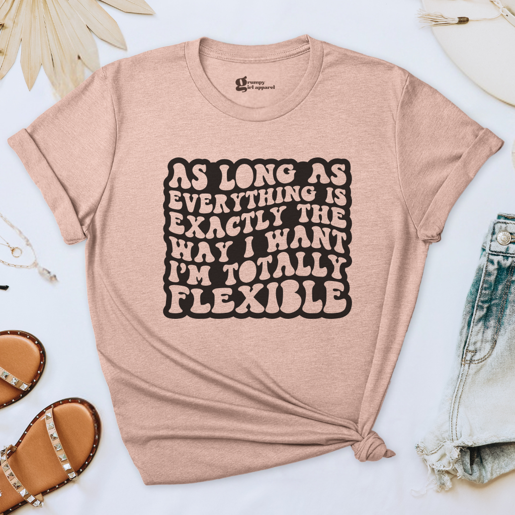 As Long As Everything is the Way I Want Tee