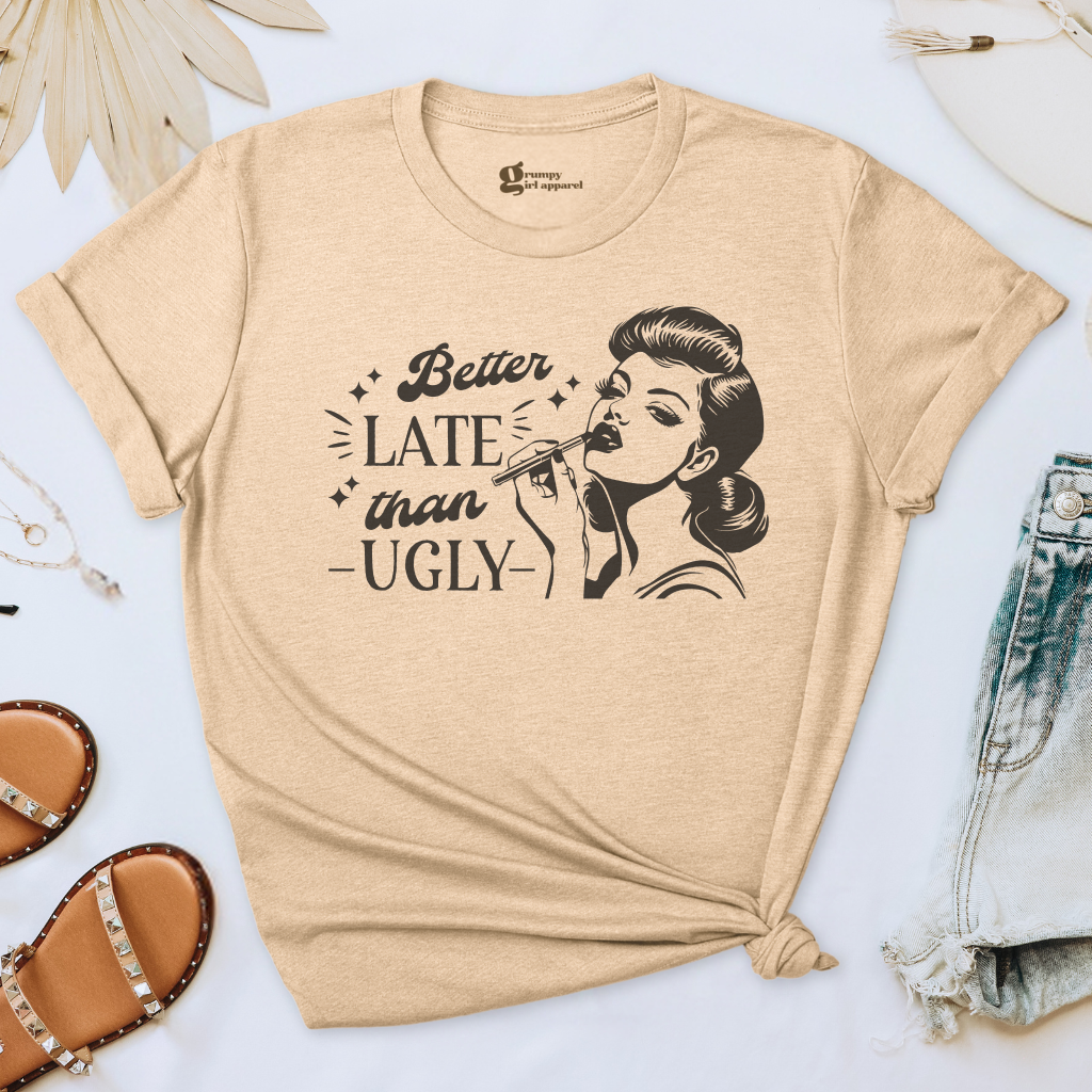 Better Late Than Ugly Tee