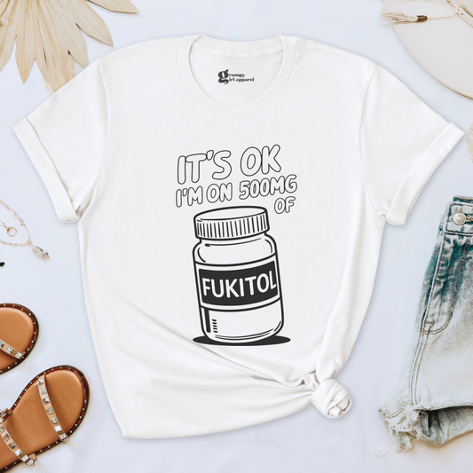 It's OK I'm On 500mg of Fukitol Tee