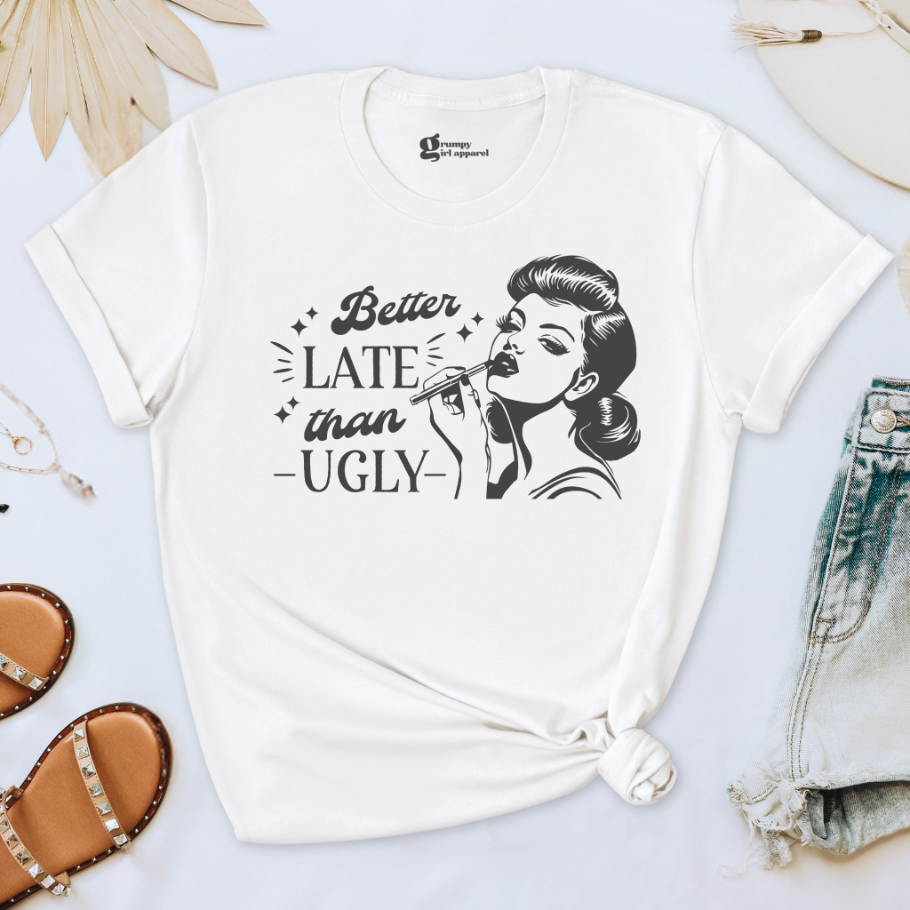 Better Late Than Ugly Tee