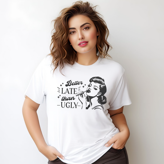 Better Late Than Ugly Tee