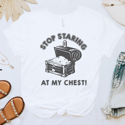 Stop Staring at My Chest Tee