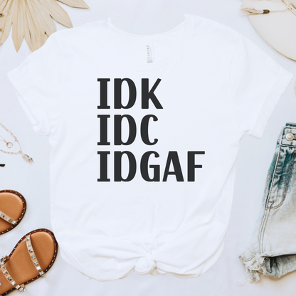 IDK IDC IDGAF Tee