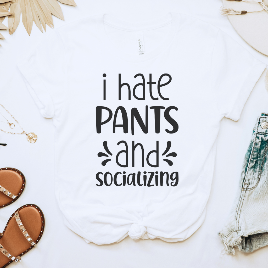 I Hate Pants & Socializing Tee