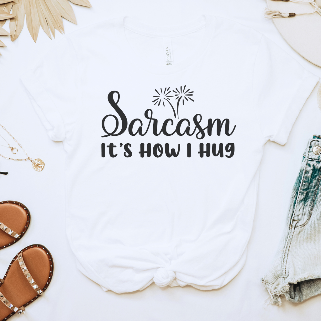 Sarcasm It's How I Hug Tee