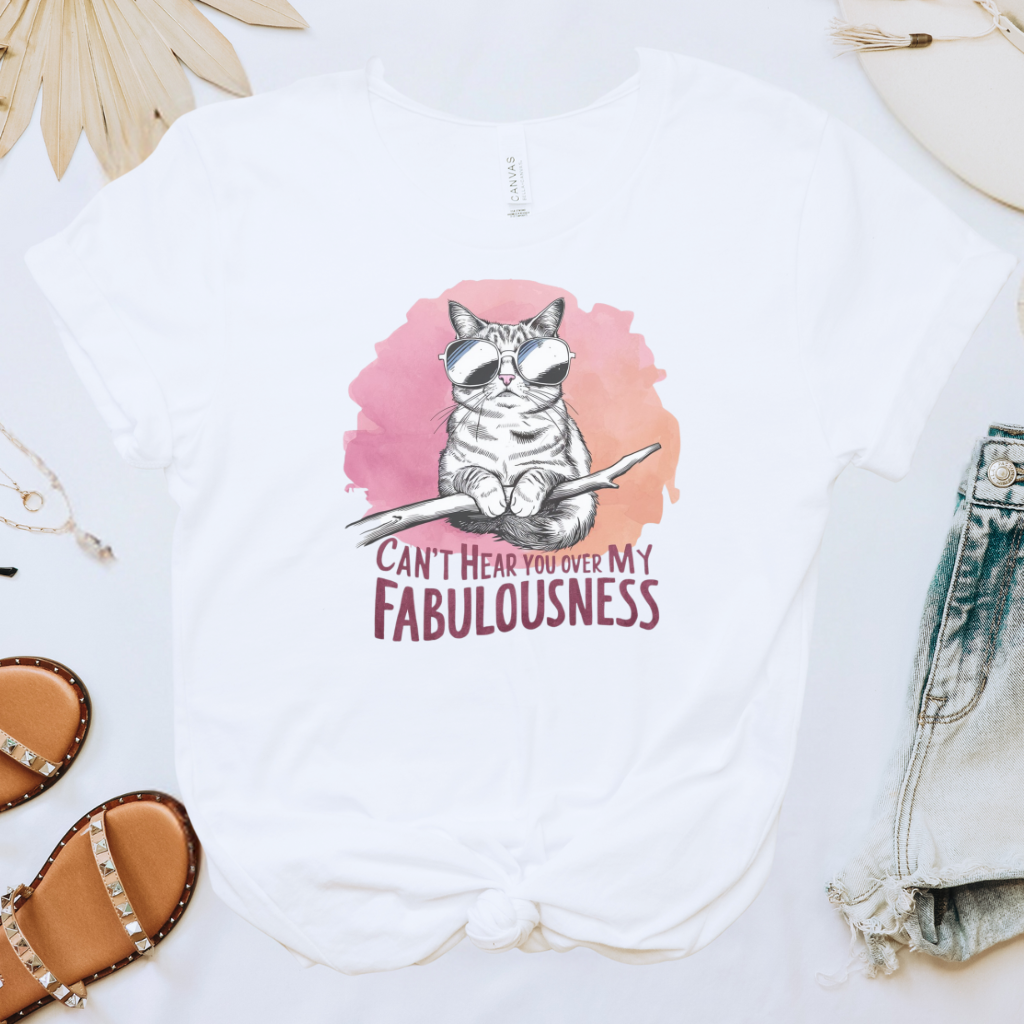 Can't Hear You Over My Fabulousness Tee