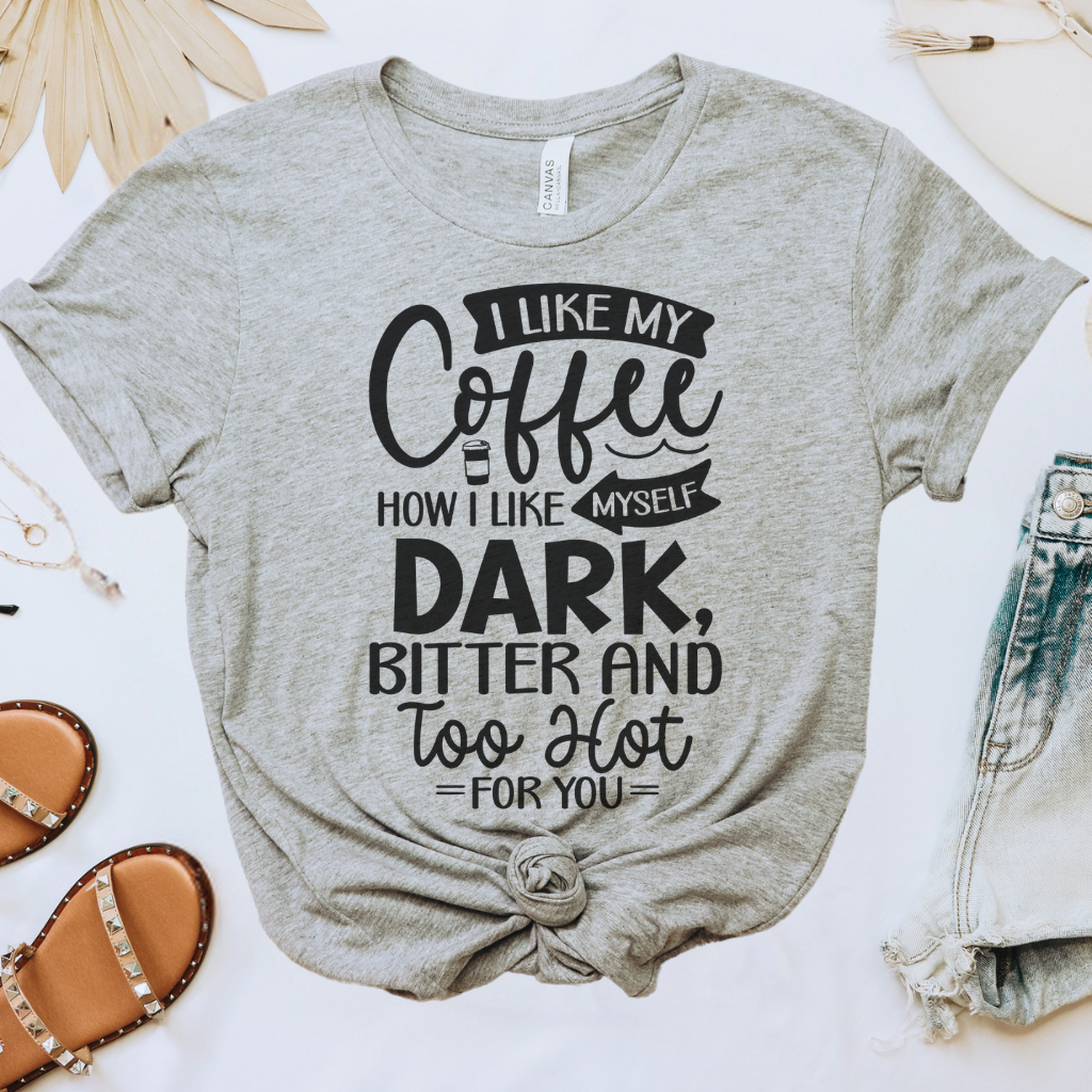 I Like My Coffee How I Like Myself Tee