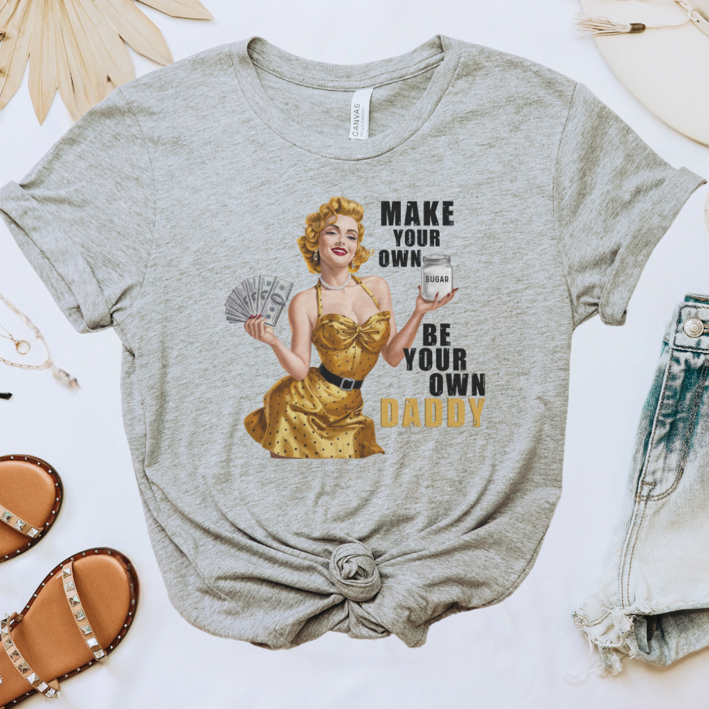 Make Your Own Sugar Be Your Own Daddy Tee