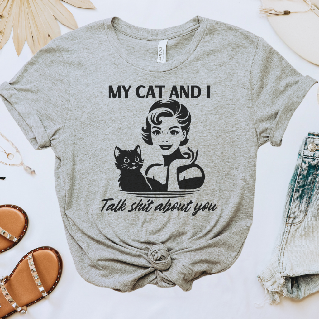 My Cat & I Talk Sh*t About You Tee