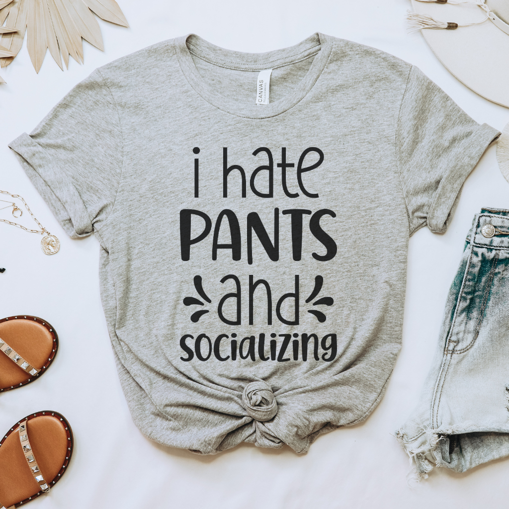 I Hate Pants & Socializing Tee