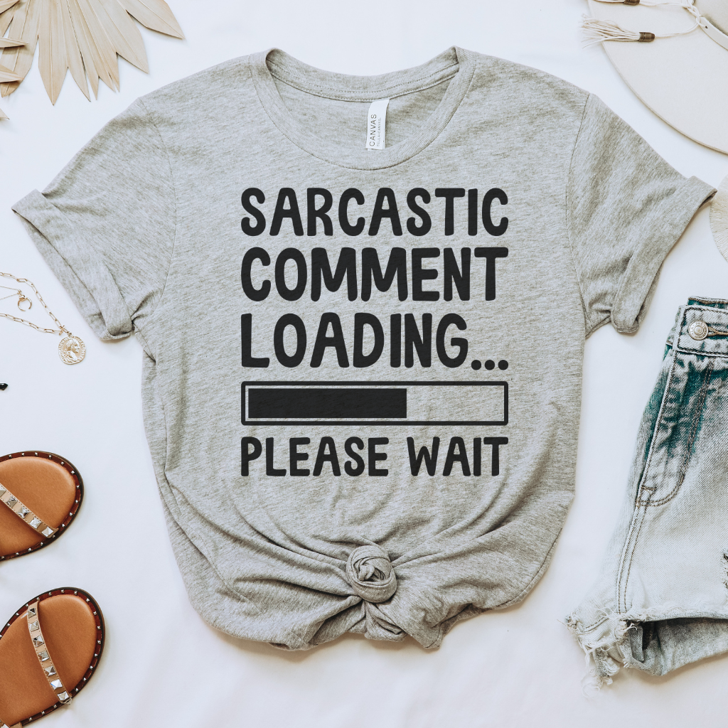 Sarcastic Comment Loading Tee