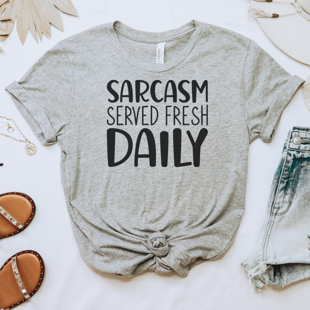 Sarcasm Served Fresh Daily Tee