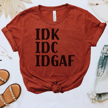 IDK IDC IDGAF Tee