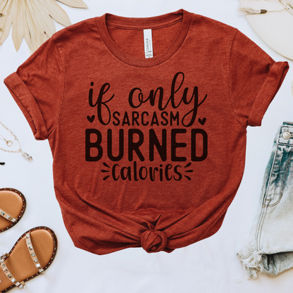 If Only Sarcasm Burned Calories Tee