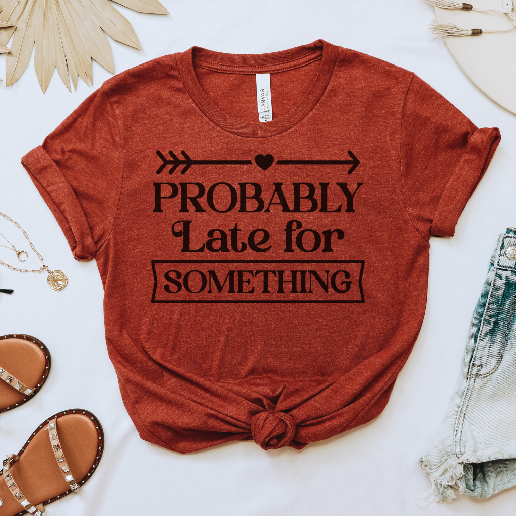 Probably Late for Something Tee