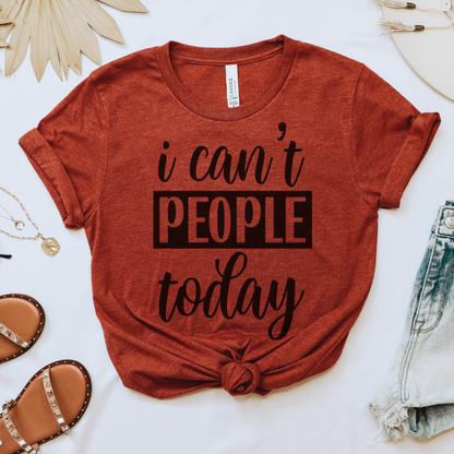 I Can't People Today Tee