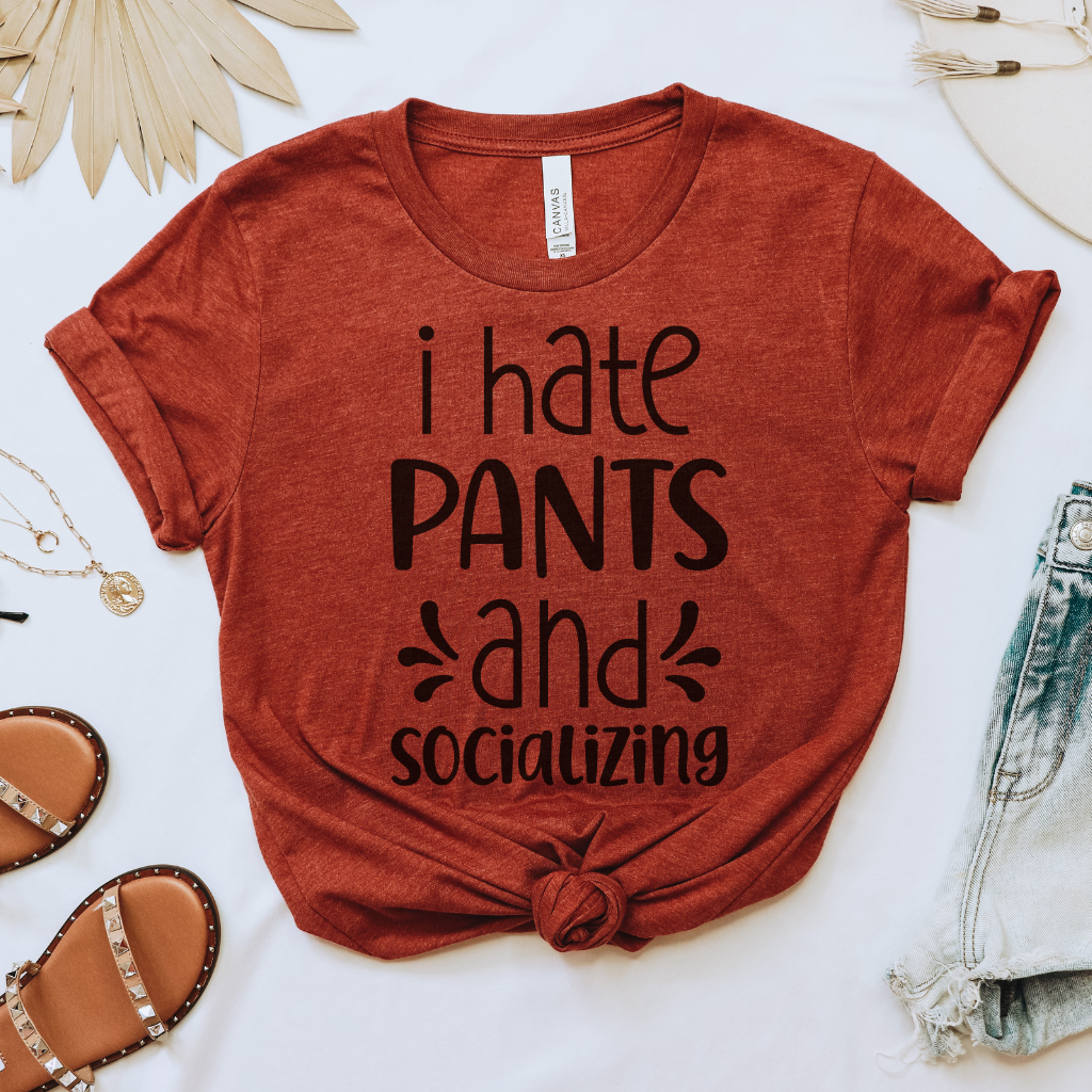 I Hate Pants & Socializing Tee