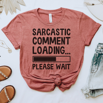 Sarcastic Comment Loading Tee