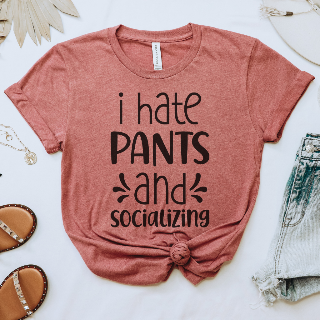 I Hate Pants & Socializing Tee