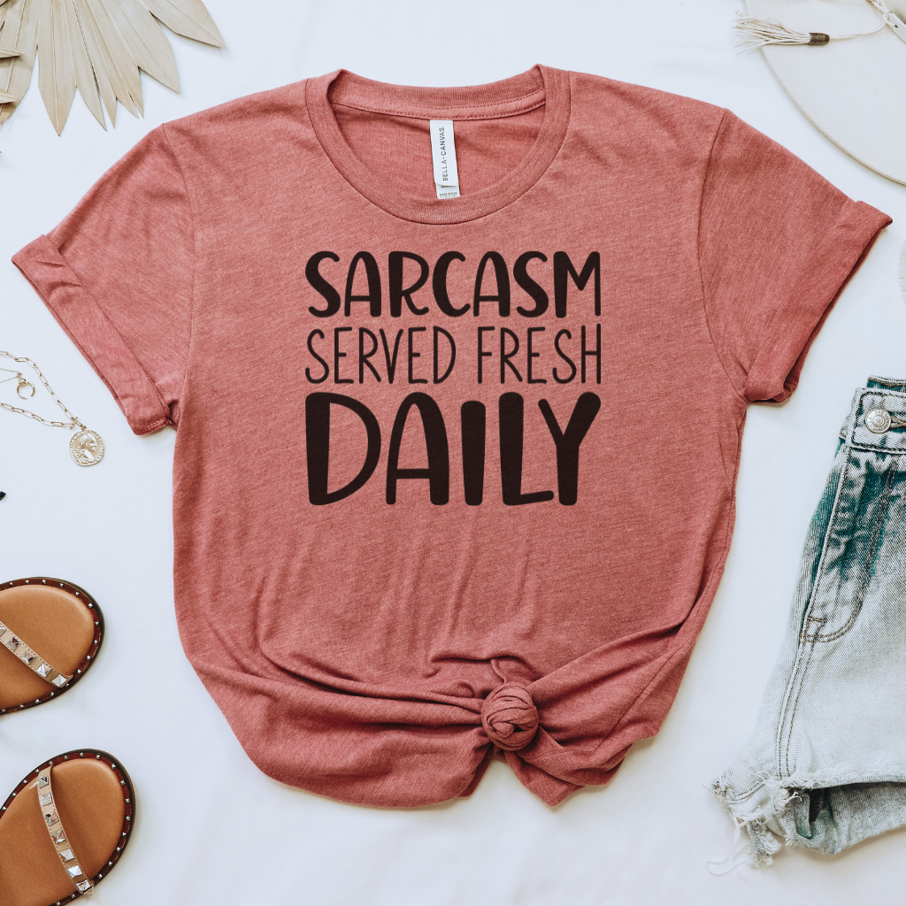 Sarcasm Served Fresh Daily Tee