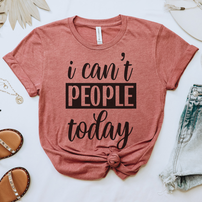 I Can't People Today Tee