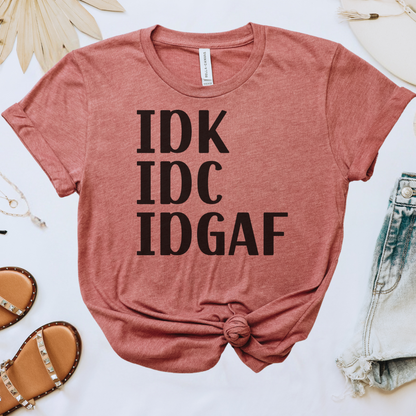 IDK IDC IDGAF Tee