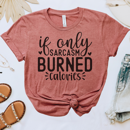 If Only Sarcasm Burned Calories Tee