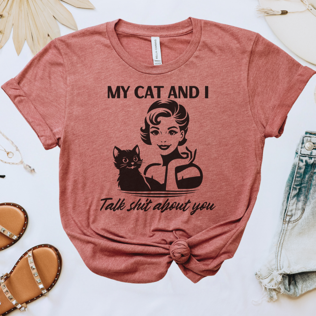 My Cat & I Talk Sh*t About You Tee