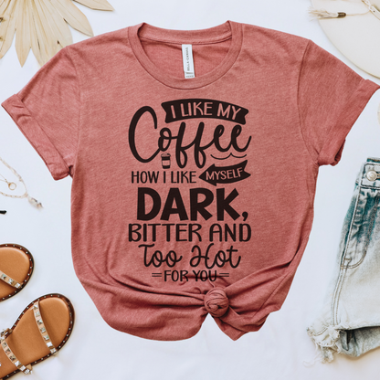 I Like My Coffee How I Like Myself Tee