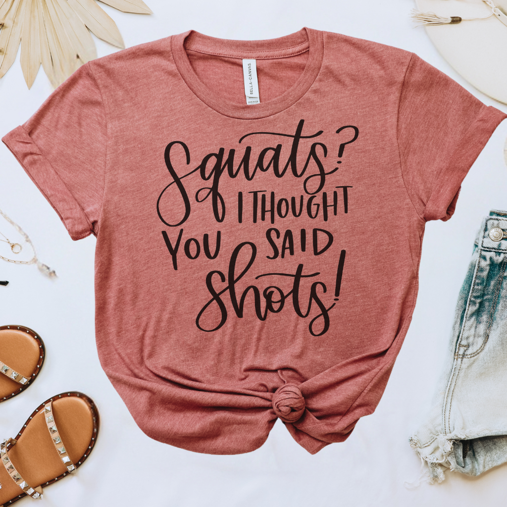 Squats I Thought You Said Shots Tee