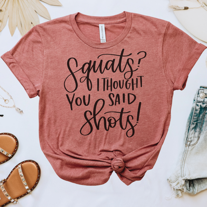 Squats I Thought You Said Shots Tee