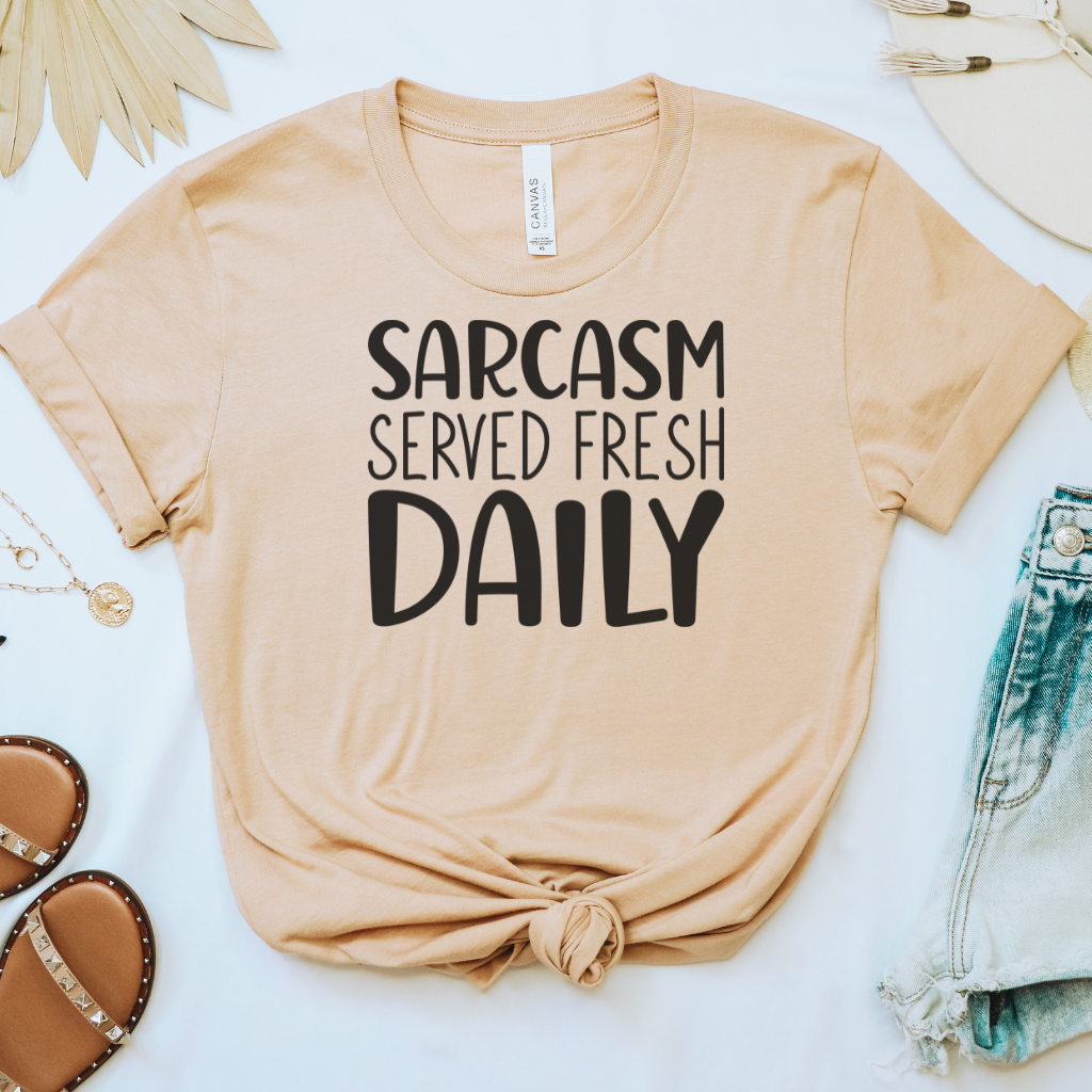 Sarcasm Served Fresh Daily Tee