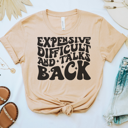 Expensive, Difficult & Talks Back Tee