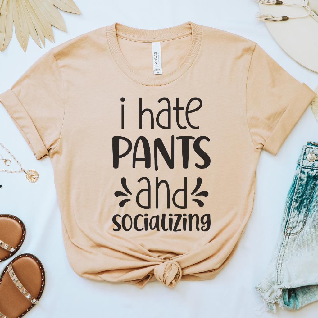 I Hate Pants & Socializing Tee