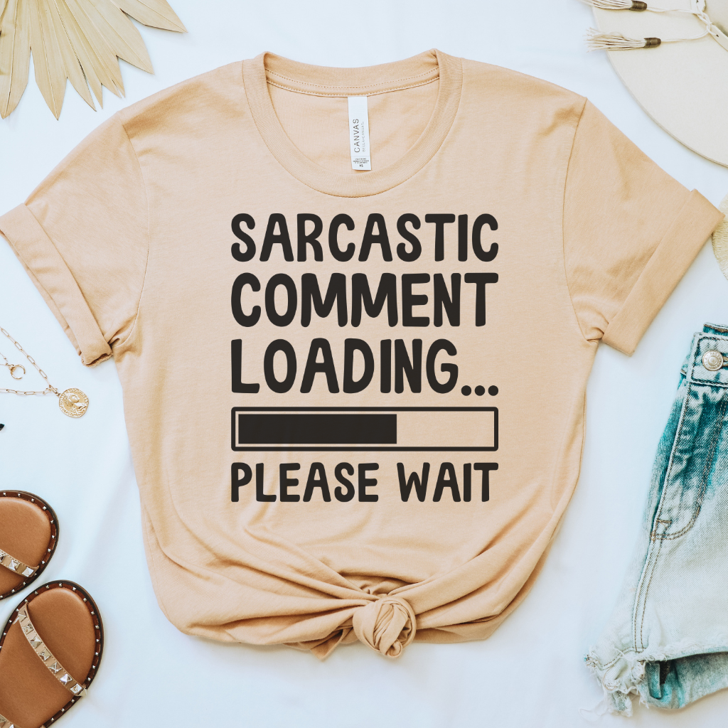 Sarcastic Comment Loading Tee