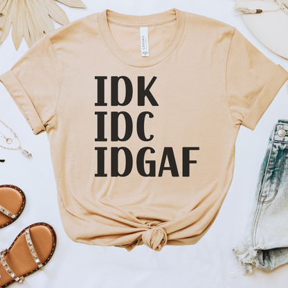 IDK IDC IDGAF Tee