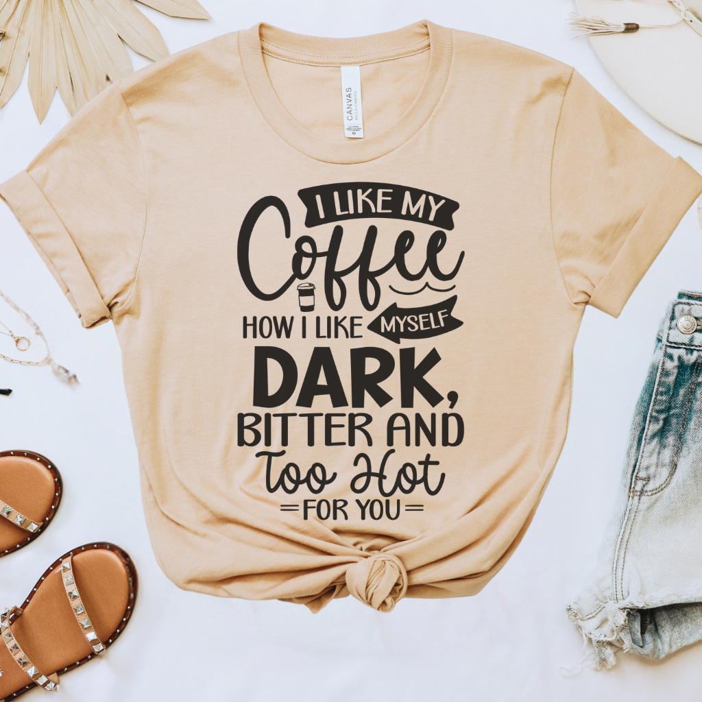 I Like My Coffee How I Like Myself Tee