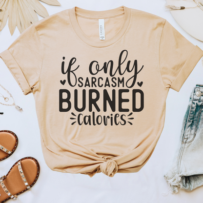 If Only Sarcasm Burned Calories Tee