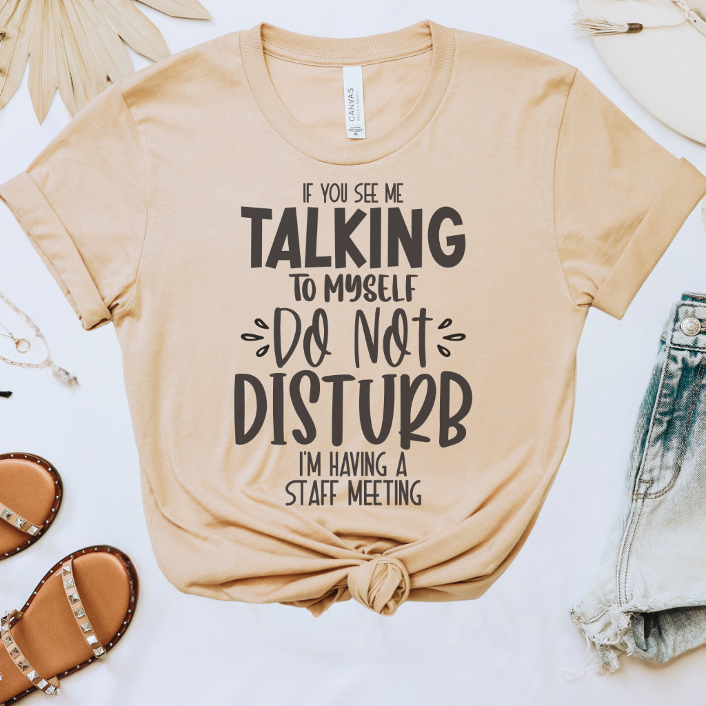 If You See Me Talking to Myself Tee