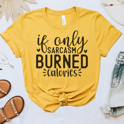 If Only Sarcasm Burned Calories Tee