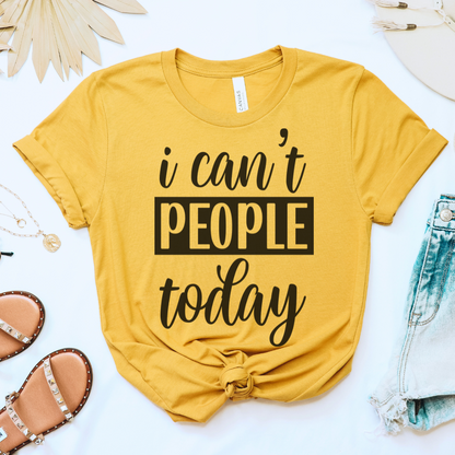 I Can't People Today Tee